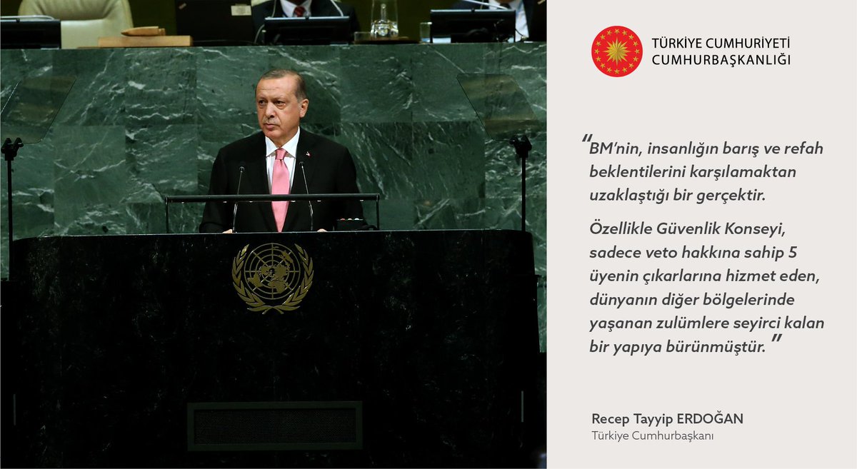 Cumhurbaşkanı Erdoğan: “BM Güvenlik Konseyi, sadece veto hakkına sahip 5 üyenin çıkarlarına hizmet eden, dünyanın diğer bölgelerinde yaşanan zulümlere seyirci kalan bir yapıya bürünmüştür.” #WorldIsBiggerThan5