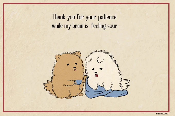 I made a card- please feel free to send to those who have been patient with you 