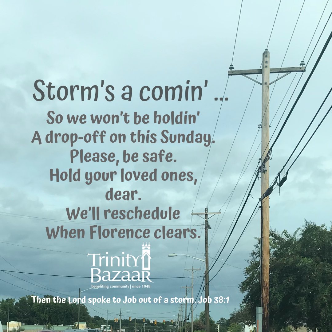 Sorry sorry to cancel this weekend’s drop-off, but better to parking cars than packing them during Florence. Stay safe all. We hold you in our hearts and prayers. <a href="/trinity/">Trinity</a>
