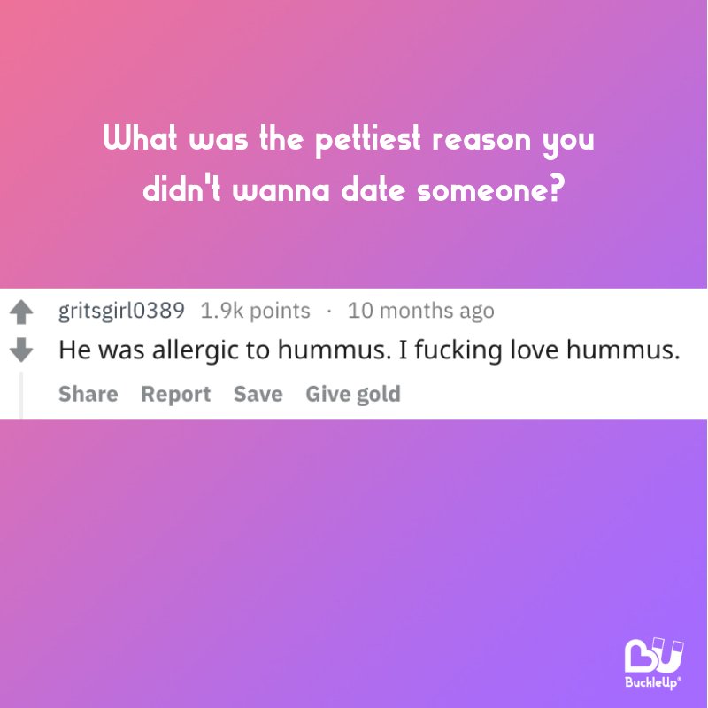 WeBuckleUp's tweet photo. #pettyreasons #nottodate pt.4 
. 
. 
. 
. 
#buckleup #onlinedating #offlinedating #irldating #datingapp #dating #relationships #datingstories #datingiscomplicated #datingishard #datingiseasy #datingmemes #undateable #letsnotmeet #hummus #ilovehummus #foodallergy #itsnotmeitsyou https://t.co/1UUWoivkvk