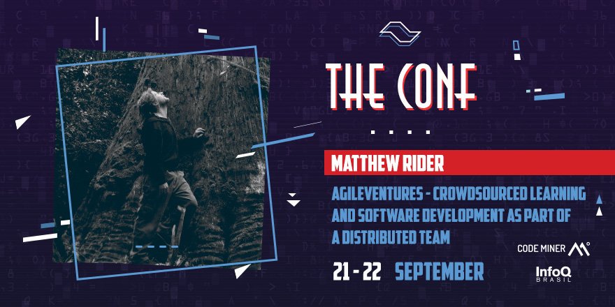 Meet our speakers. Today, Matthew Rider, from AgileVentures. He's going to present about "AgileVentures - Crowdsourced learning and Software Development as part of a Distributed Team". Check out our full program at theconf.club #theconfbr
