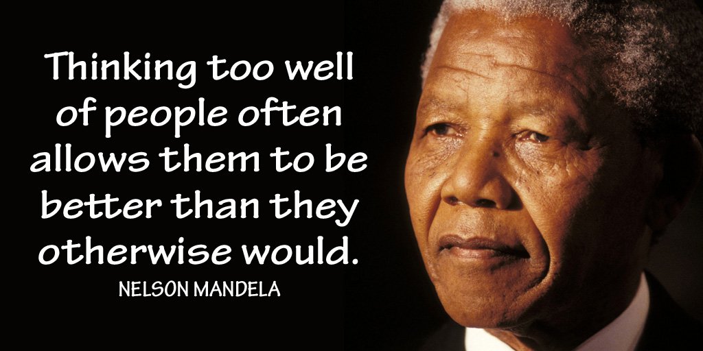 Thinking too well of people often allows them to be better than they otherwise would. - Nelson Mandela #quote
