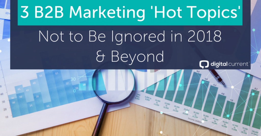 DavidJWard's tweet photo. 3 #B2B #Marketing 'Hot Topics' Not To Be Ignored in 2018 (&amp; Beyond!) by Sam Hurley via @digitalcurrent >>>> https://t.co/skoUUocG5d https://t.co/yZSXfoMTUY