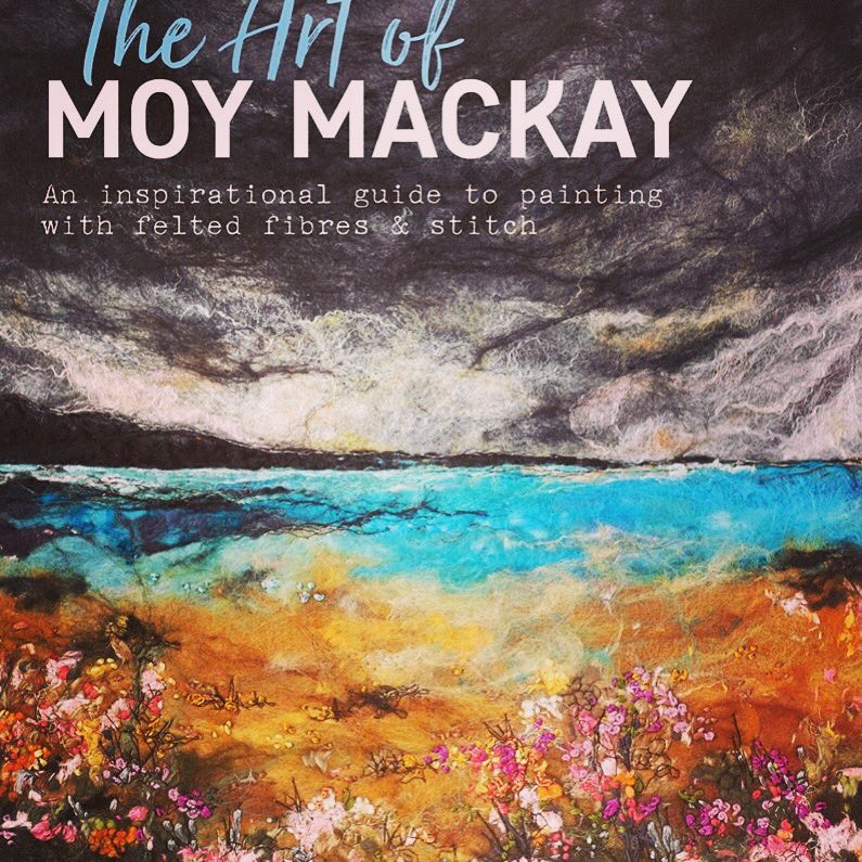 The Art of Moy Mackay will be launched in #peebles on Sun 4 Nov #searchpress #hardback  #paintingwithfeltedfibresandstitchwww.moymackaygallery. com