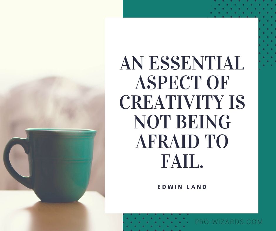 prowizards's tweet image. "An essential aspect of creativity is not being afraid to fail."
- Edwin Land