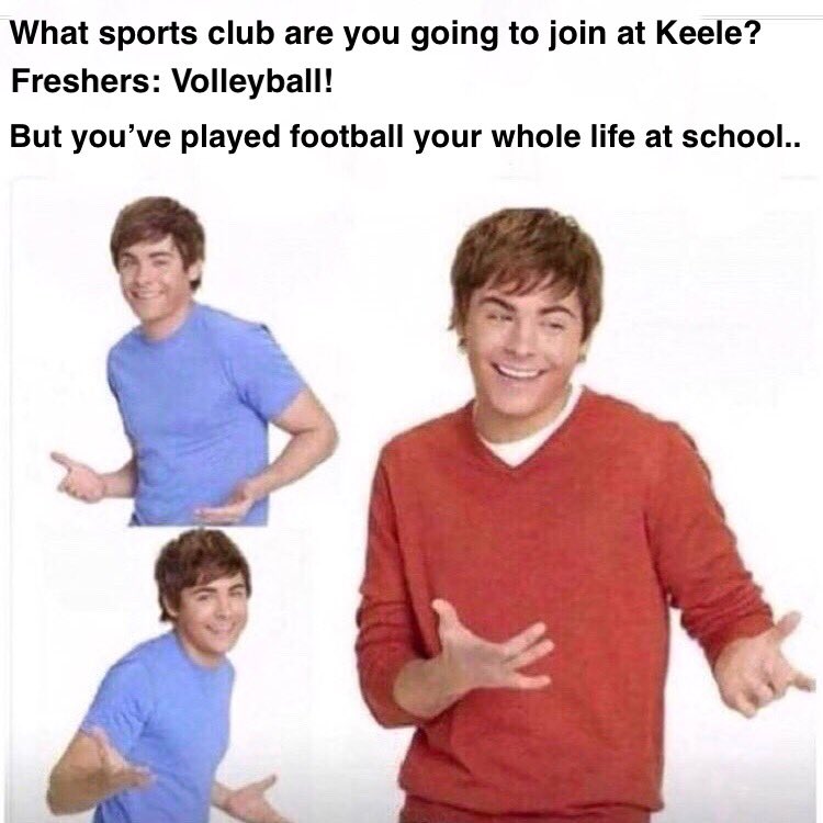 What sports club are you joining at Keele?

Freshers: Volleyball!

But you’ve played football your whole life at school..