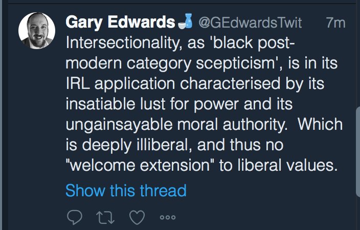 I ran across this, while looking for that other screenshot. Another philosopher who agrees with me about the problem—although not the solution.Intersectionality (i.e. Social Justice) has "an insatiable lust for power" and "an ungainsayable moral authority."Yup. Gary's right.