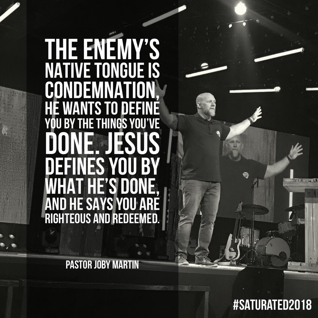 jobymartin's tweet photo. The enemy’s native tongue is condemnation; he wants to define you by the things you’ve done. Jesus defines you by what He’s done, and He says you are righteous and redeemed. #Saturated2018 https://t.co/OPjyYWErsw