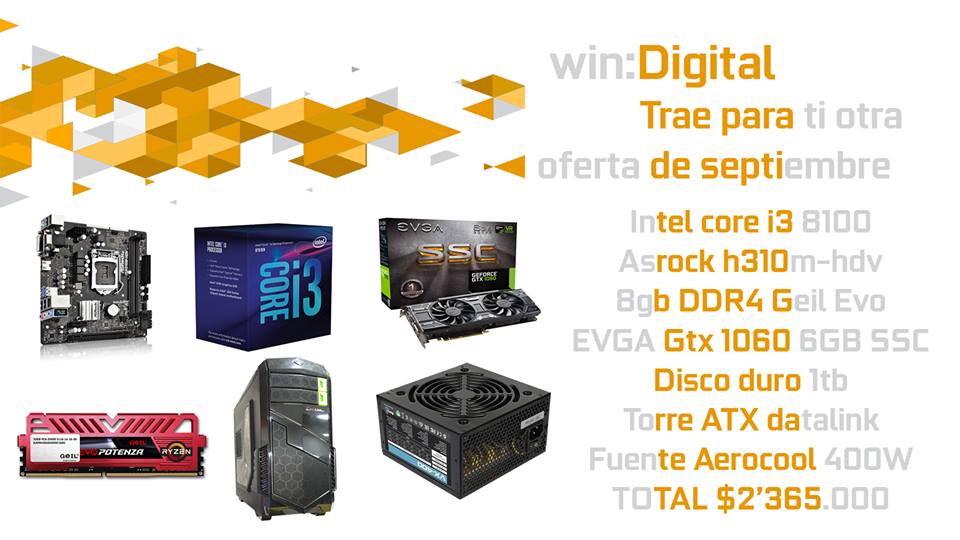 Aprovecha esta nueva oferta del mes de septiembre!

Intel core i3 8100
Asrock h310m-hdv
8gb DDR4 Geil Evo
EVGA Gtx 1060 6GB SSC
Disco duro 1tb
Torre ATX datalink
Fuente Aerocool 400W
TOTAL $2’365.000