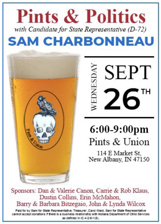 Come join <a href="/samfor72/">Sam Charbonneau</a> on September 26 at the <a href="/PintsUnion/">Pints&union</a> and support his candidacy for the Indiana House of Representatives, District 72! 

Have a pint! Meet Sam Charbonneau! Help #FLIPIN09!

114 East Market Street, New Albany
6-9 pm

 @dancanon <a href="/erin_mcmahon/">Erin</a> <a href="/dstncllns/">Dustin Collins</a>
