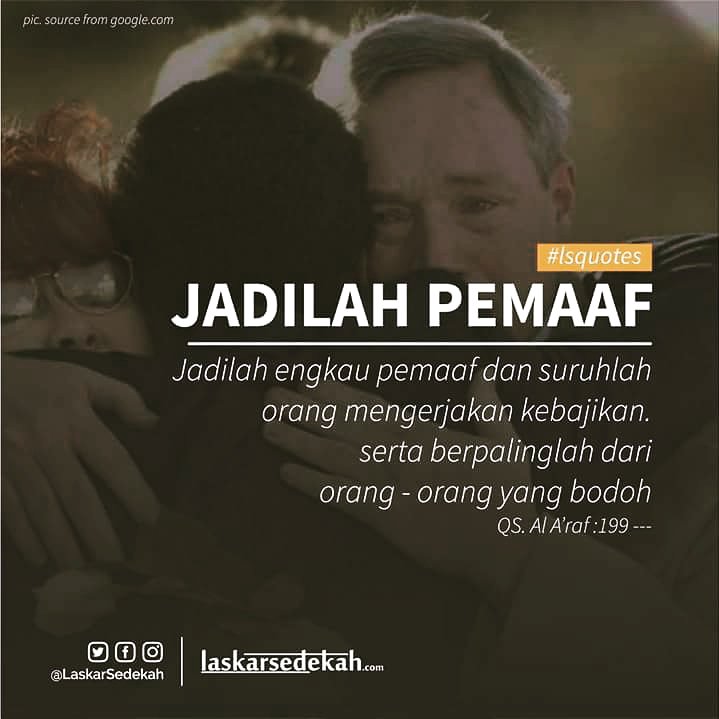 Allah ta'ala berfirman yang artinya :
Jadilah engkau pemaaf dan suruhlah orang mengerjakan kebajikan, serta berpalinglah dari orang-orang yang bodoh. (QS al-A'raf: 199)
Jadilah pemaaf insya Allah harimu menyenangkan 😊 #lsmalang #laskarsedekah