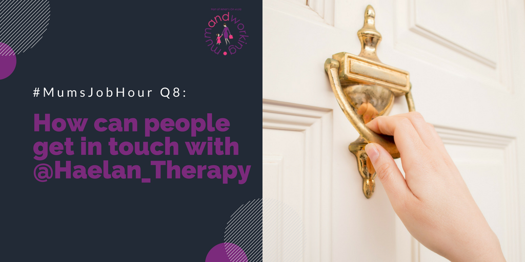 Q8: How can people get in touch with @Haelan_Therapy if they'd like     to know more #MumsJobHour