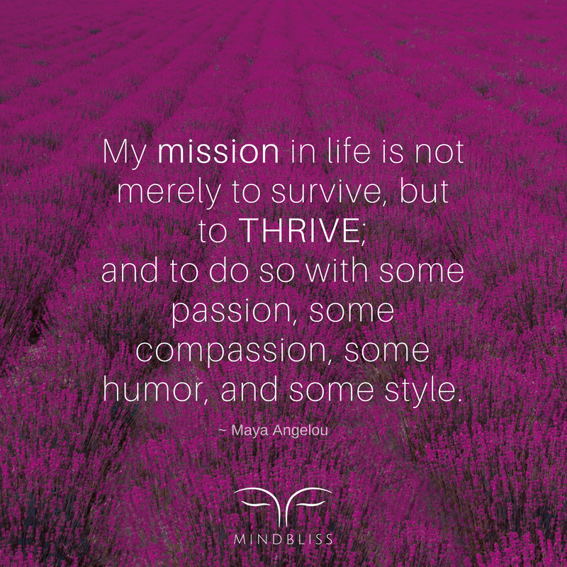 MindblissInc's tweet photo. My mission in life is not merely to survive, but to THRIVE; and to do so with some passion, some compassion, some humor, and some style. ~Maya Angelou https://t.co/VqJxN4McfE