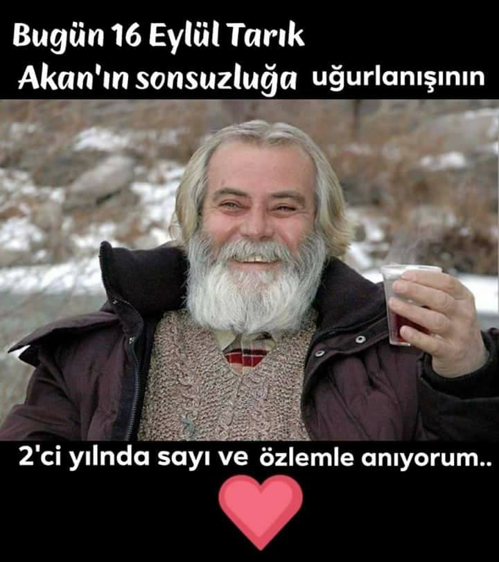 Gerçek bir sanatçı duyarlılığıyla yaşadın bu hayatı. Hayattaki dik duruşun, mükemmel sanatçılığın ve insani değerlerinle gönüllerde taht kurdun. Hep iyinin, güzelin, doğrunun yanında oldun. Seni hiç unutmayacağız!
Mekanın cennet olsun #TarıkAkan