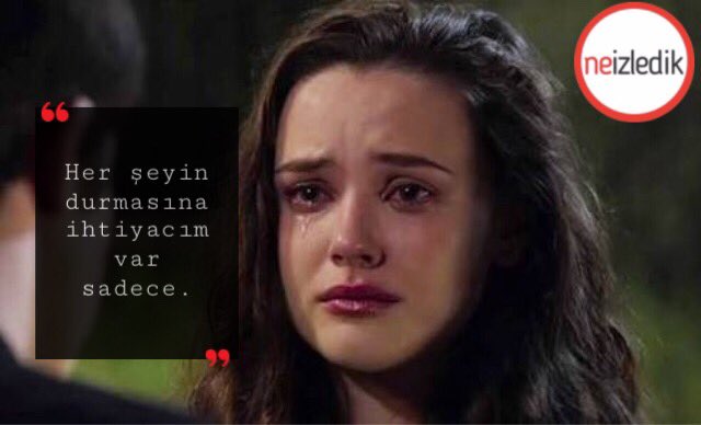 "Her şeyin durmasına ihtiyacım var sadece." #13ReasonsWhy