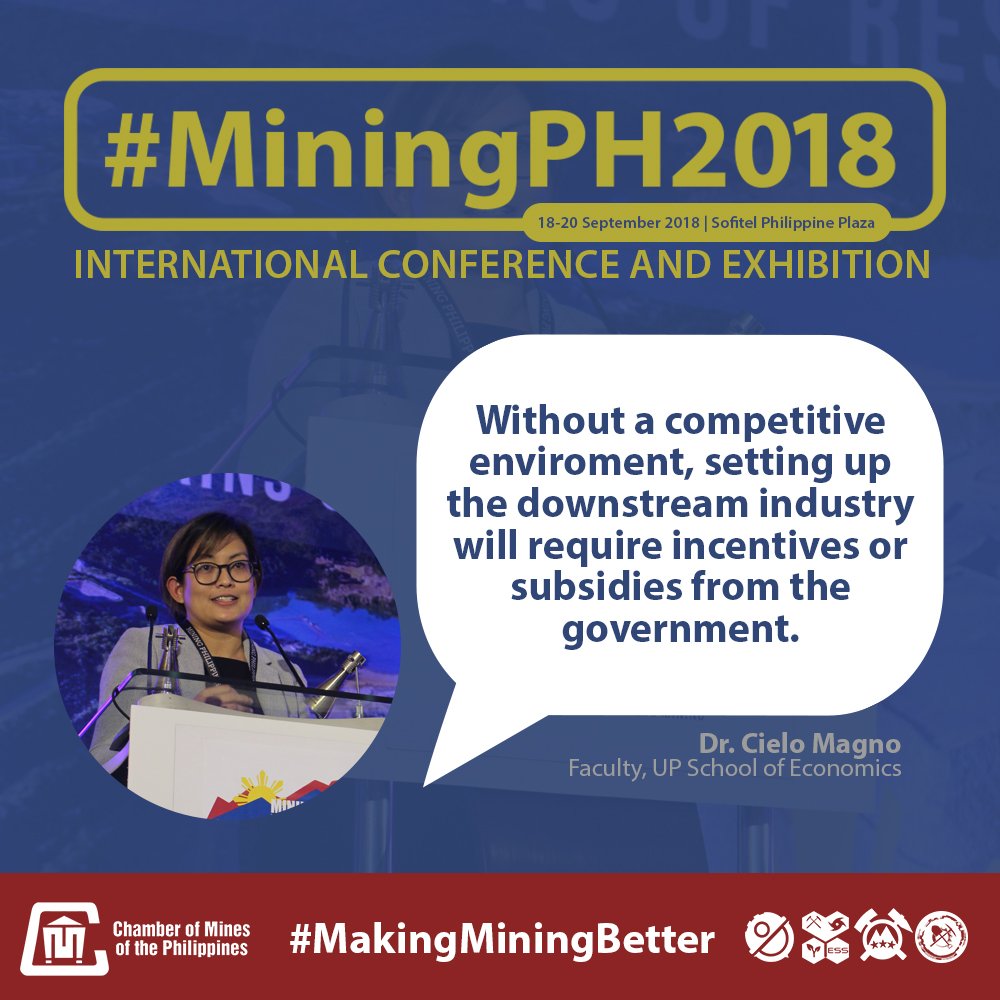 "Without a competitive environment, setting up the downstream industry will require incentives or subsidies from the government."

Dr. Cielo Magno, faculty of UP School of Economics on the possible implications of setting up downstream processing industry.

#MiningPH2018