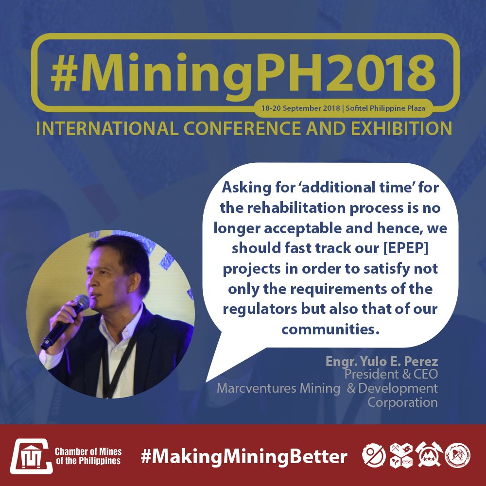 "Asking for ‘additional time’ for the rehabilitation process is no longer acceptable and hence, we should fast track our [EPEP] projects in order to satisfy not only the requirements of the regulators but also that of our communities."

#MiningPH2018 #MakingMiningBetter