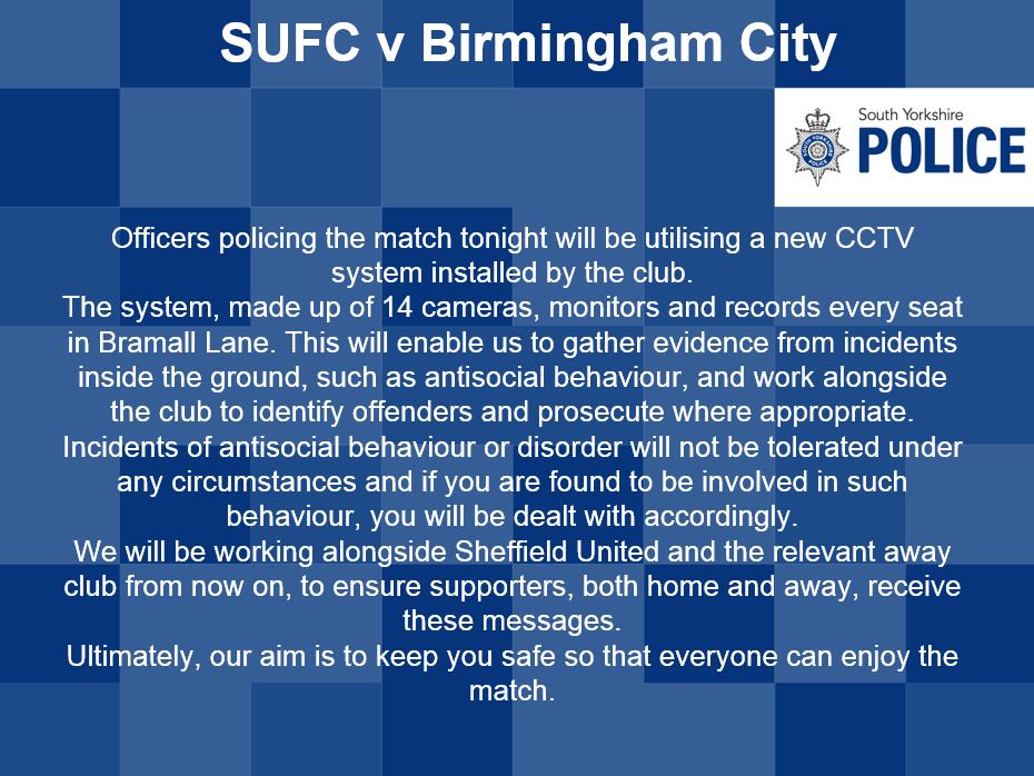 Ahead of the <a href="/SUFC_tweets/">Sheffield United</a> v <a href="/BCFC/">Birmingham City FC</a> match this evening, @Suptpmccurry, overseeing the policing operation, has issued this message to home and away fans about CCTV inside Bramall Lane.