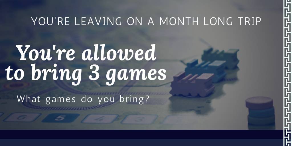 BoardGameAuth's tweet image. Choose wisely. You won&apos;t want to spend 30 days wishing you had brought something else. 😀