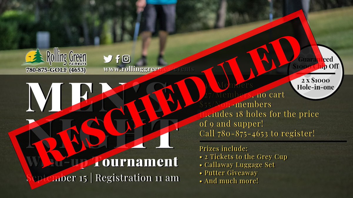 Men’s Night Finale ! 

5:30 shot gun start 4 man scramble 
9 holes w/ cart 
Steak and Shrimp supper 

2x $750 CASH Closest to the Pin 

Ogio luggage set 
Grey Cup tickets 
Odyssey Putter 

And many more prizes 
780-875-4653 to register!