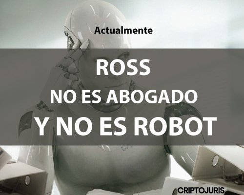 El llamado #AbogadoRobot (#ROSS) NO es un robot. La propia desarrolladora Blue Hill lo define como sistema de #inteligenciaartificial. Ross no interactúa físicamente. El elemento tangible sigue siendo un estándar en la definición de #robot, a pesar del término #softwarerobots.