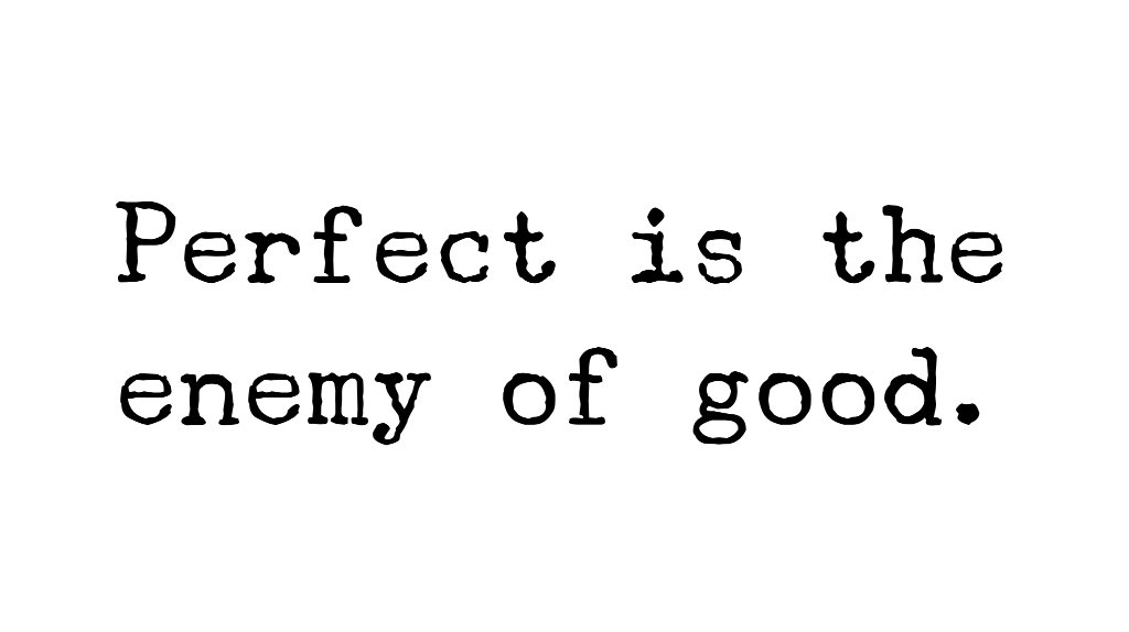 Reminder: Perfection doesn't exist.