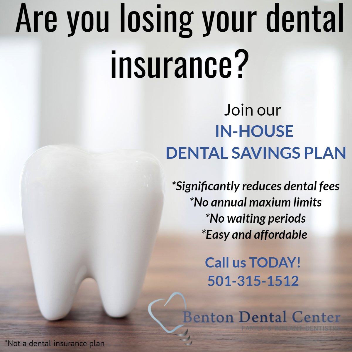 Call us about our in-house Dental Savings Plan!  501-315-1512