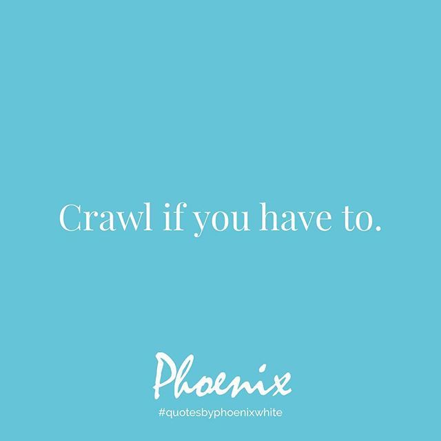 Iamphoenixwhite's tweet photo. Crawl if you have to. But keep going. #quotesbyphoenix #quotesbyphoenixwhite https://t.co/ISuWKKTGNE