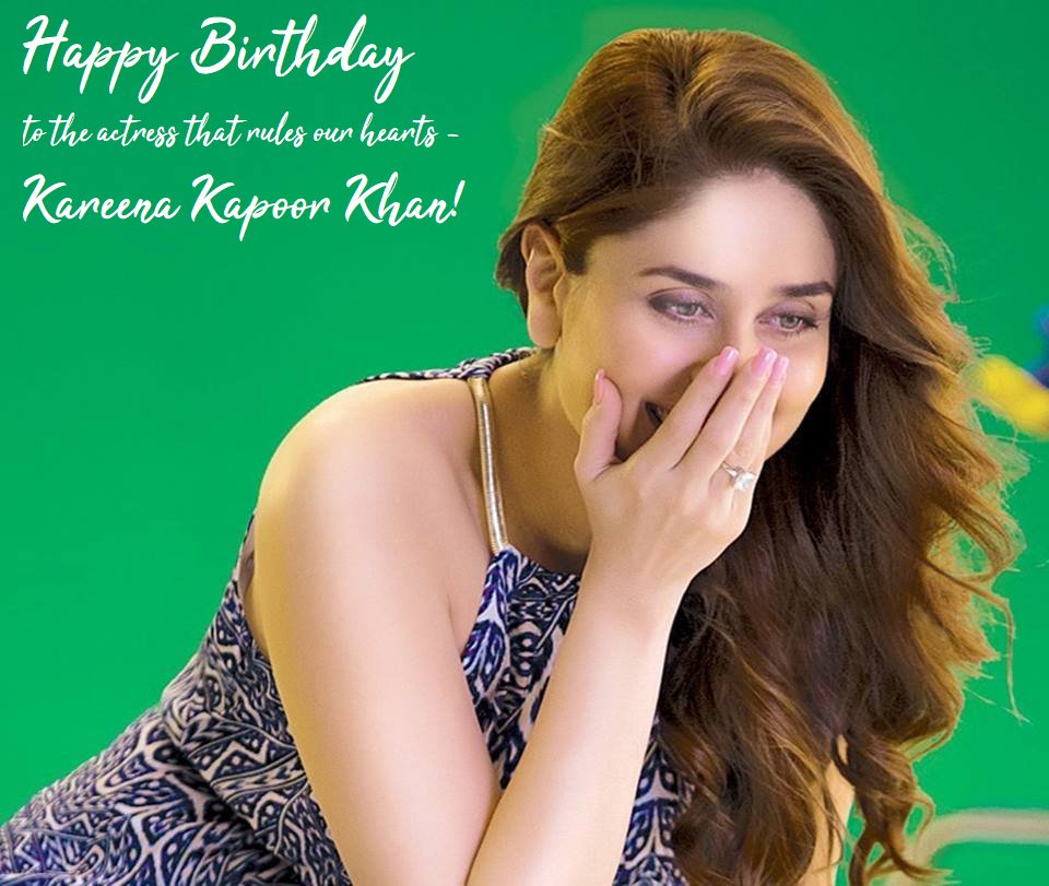 Happy Birthday to the actress that rules our hearts - Kareena Kapoor Khan! 