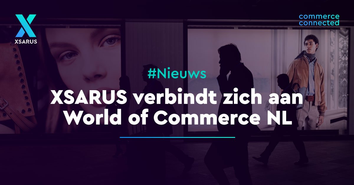 XSARUS verbindt zich aan World of Commerce NL, hét digital commerce event voor de Fashion- en Lifestyle branche. Zie worldofcommerce.nl