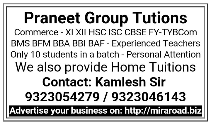 Praneet Group Tutions - Commerce - XI XII HSC ISC CBSE FY-TYBCom BMS BFM BBA BBI BAF - Experienced Teachers - Only 10 students in a batch - Personal Attention &amp; Home Tutions.

#miraroad #businesspages #tutions #grouptutions #hometutions #tutionclasses