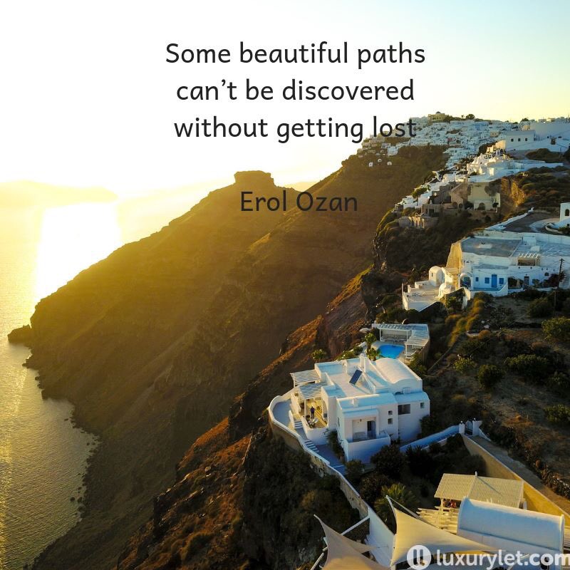 Some beautiful paths can’t be discovered without getting lost ― Erol Ozan