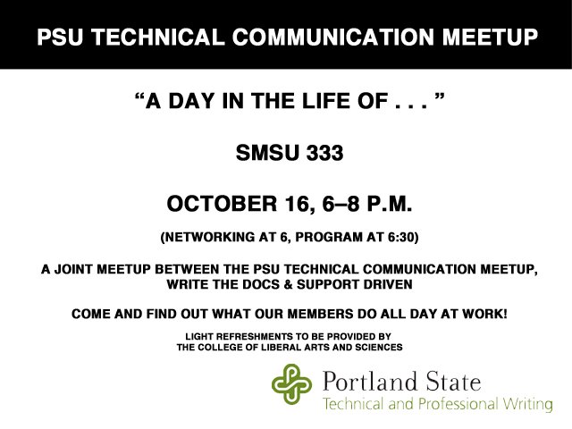 The October meeting of the PSU Technical Communication Meetup is a joint meetup with <a href="/WriteTheDocsPDX/">Write The Docs PDX</a> and @supportdriven. Join us Oct. 16, 6-8pm on the PSU campus for networking and presentations about "A Day in the Life" of members of all 3 meetups.