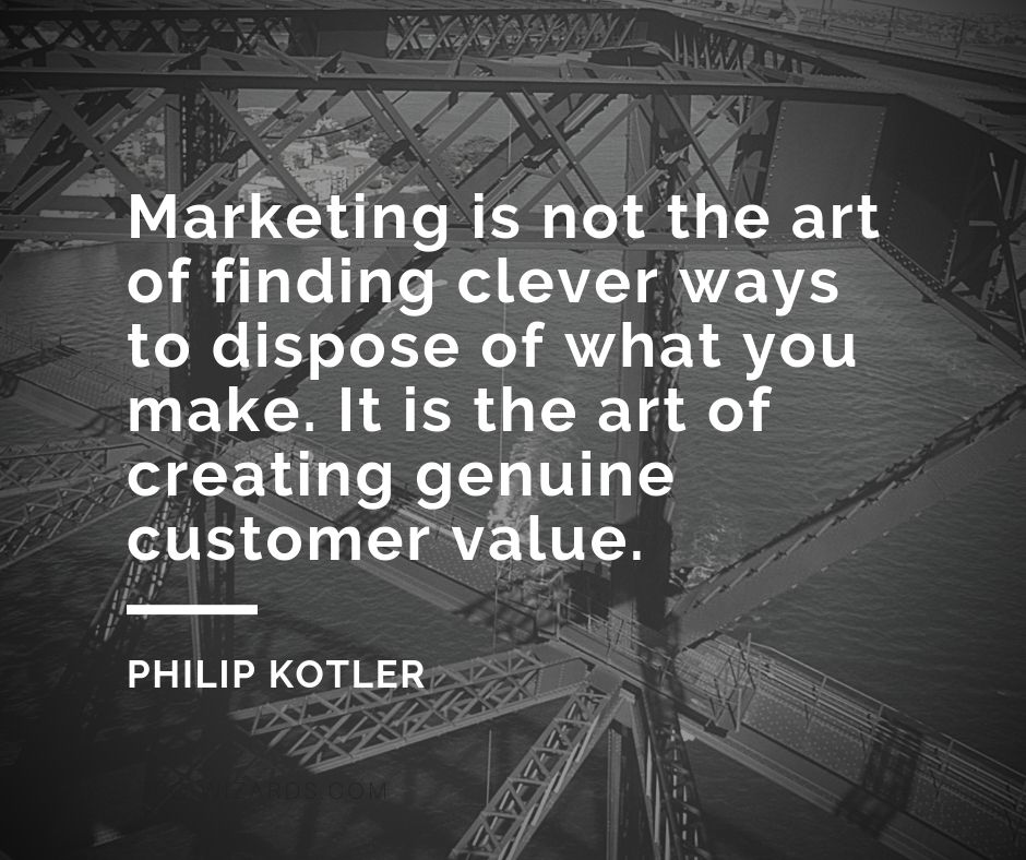 prowizards's tweet image. "Marketing is not the art of finding clever ways to dispose of what you make. It is the art of creating genuine customer value."
- Philip Kotler