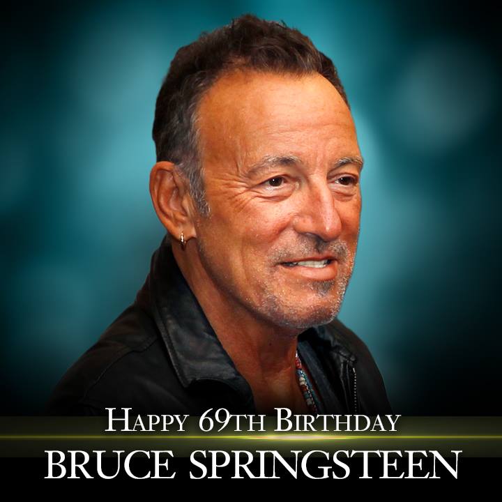 Happy 69th Birthday to Bruce Springsteen!   