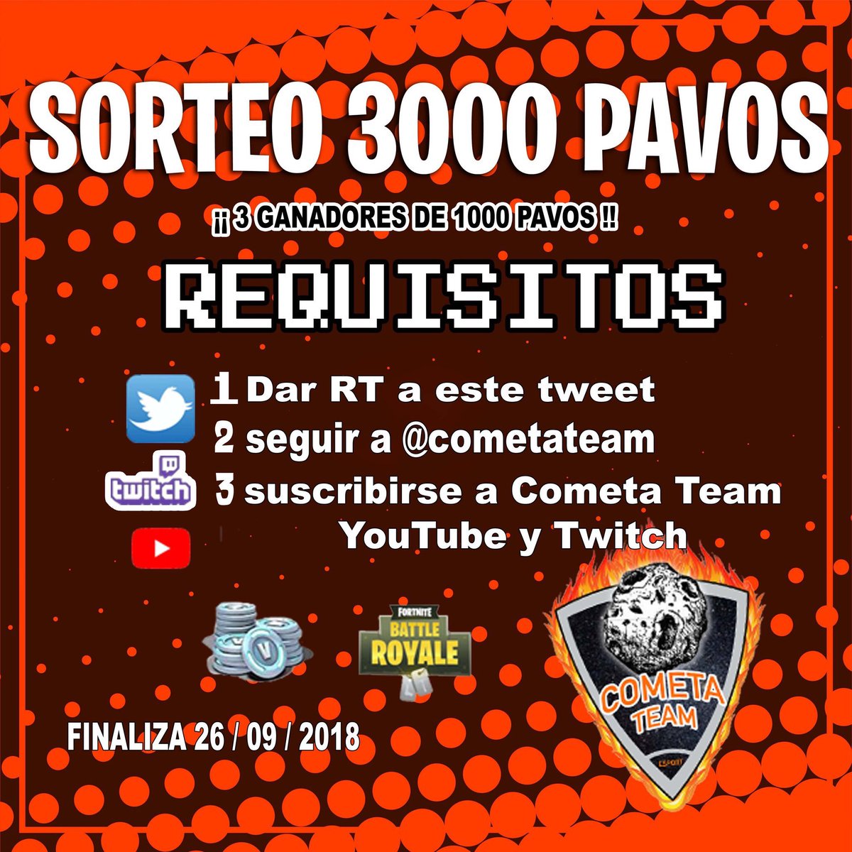 💰SORTEO DE 3000 PAVOS 🎁

3 ganadores 1000 pavos

▶️REQUISITOS
1️⃣DAR RT al TWEET
2️⃣SEGUIR <a href="/CometaTeam/">Cometa</a>  
3️⃣ SUSCRIBIRSE a Youtube de Cometa Team
youtube.com/channel/UCQaOE… … … …
4⃣ Síguenos en el Twich de CometaTeam twitch.tv/cometateam
Fin 26/09/18