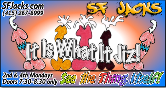SFJacks's tweet image. It Is What It Jiz! (Deux)
SF Jacks! 
Monday, September 24, 2018
Doors 7:30-8:30 PM only -- Play longer!
See The Thing Itself!