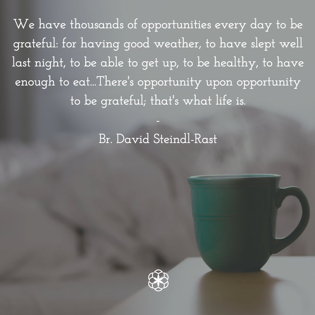 grateful_org's tweet photo. "We have thousands of opportunities every day to be grateful: for having good weather, to have slept well last night, to be able to get up, to be healthy, to have enough to eat...There's opportunity upon opportunity to be grateful; that's what life is." -Br. David Steindl-Rast https://t.co/SsvAQ547tY