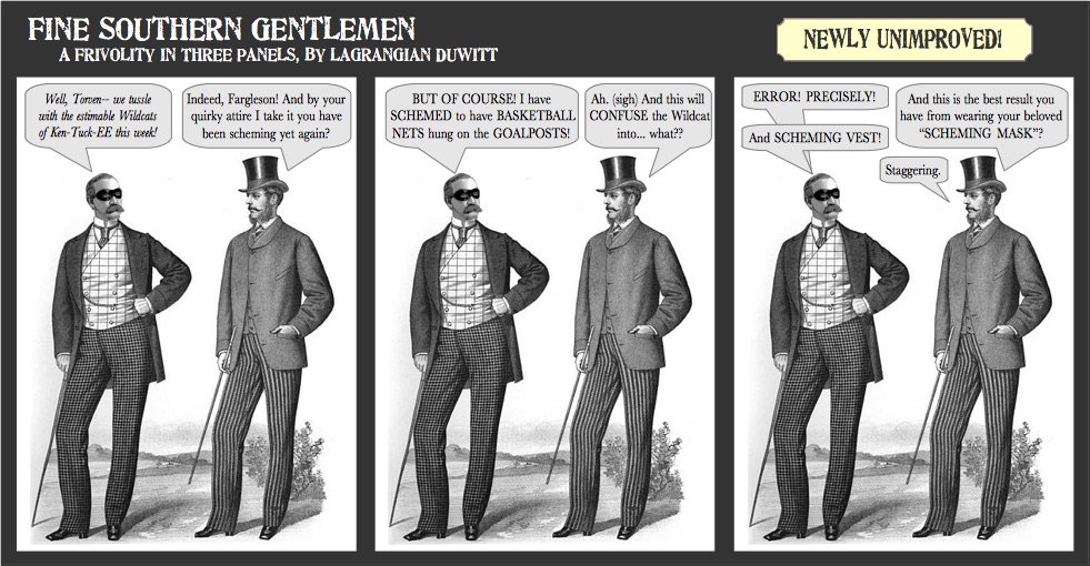 GentsFine's tweet photo. The Gents have a CUNNING SCHEME in store for the foul contemptible WyldeKats of Ken-Tuck-EE!! @GBHunting @cuppycup @propjoesays @thacktor @rcb05 https://t.co/0unNR8pRdC