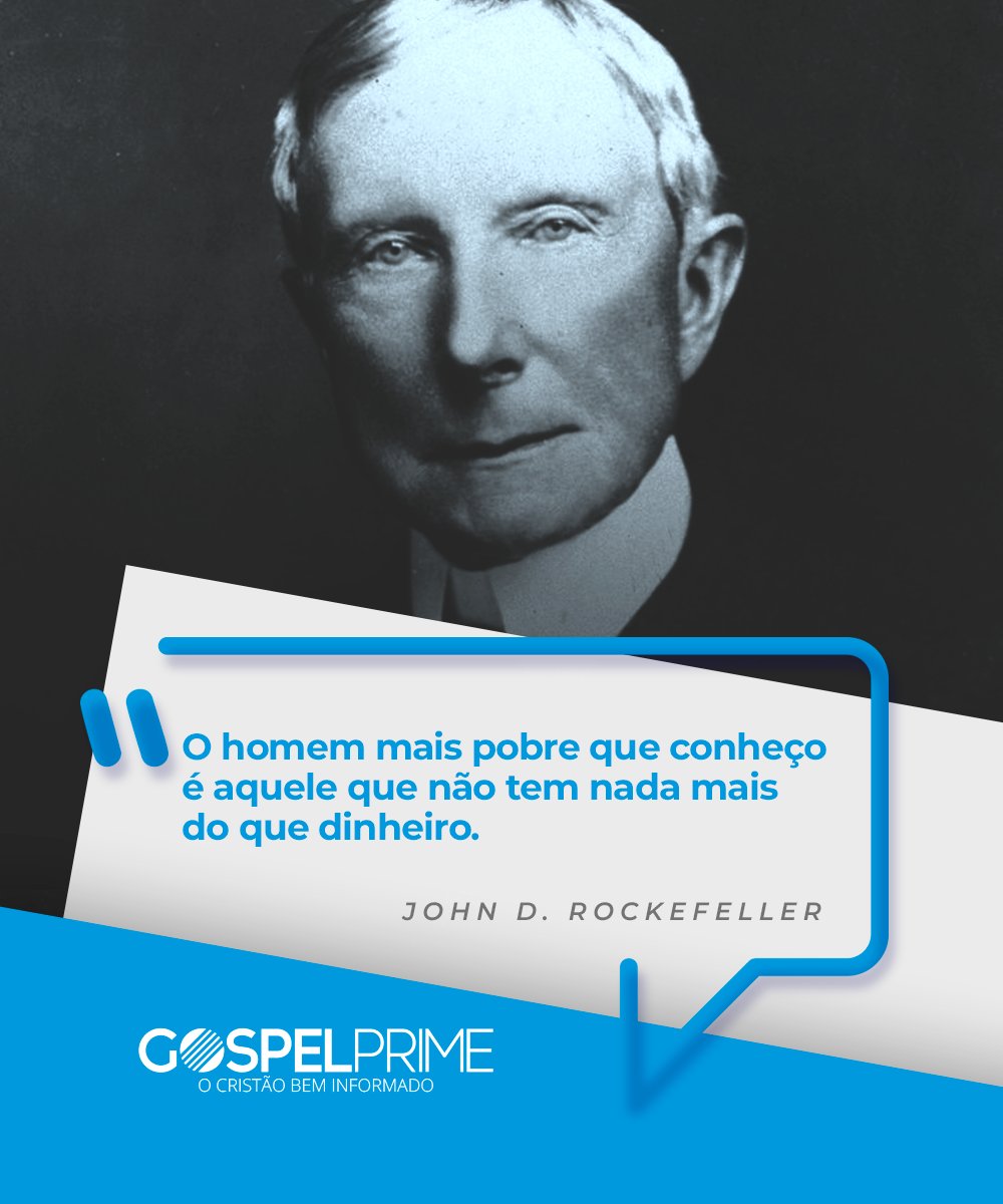Gospel Prime on X: O homem mais pobre que conheço é aquele que não tem  nada mais do que dinheiro. John D. Rockefeller #GospelPrime   / X