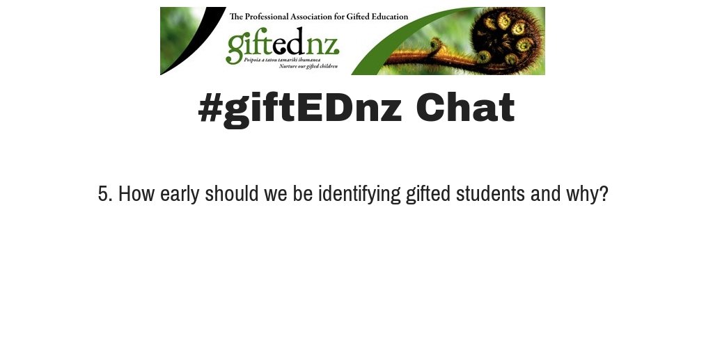 Q5. How early should we be identifying gifted students and why? #giftEDnz