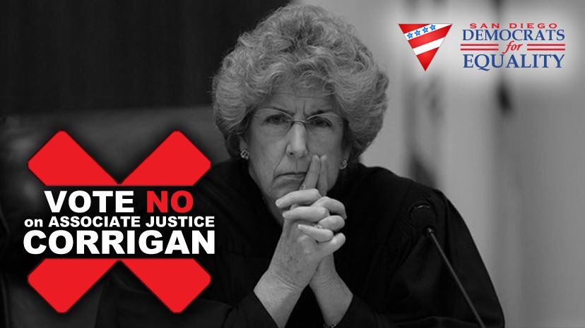 San Diego <a href="/dems4equality/">San Diego Democrats for Equality</a> <a href="/SDDems4Equality/">SD Dems for Equality</a> say NO to retain Associate Justice Carol Corrigan to the California Supreme Court.

Justice Corrigan is a 2005 Schwarzenegger appointee who voted to sustain Prop 8.

Vote NO on Corrigan November 6!
#NOH8 #Democrats #BlueWave2018