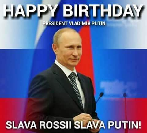 HAPPY HAPPY HAPPY BIRTHDAY 
PRESEDENT VLADIMIR PUTIN 