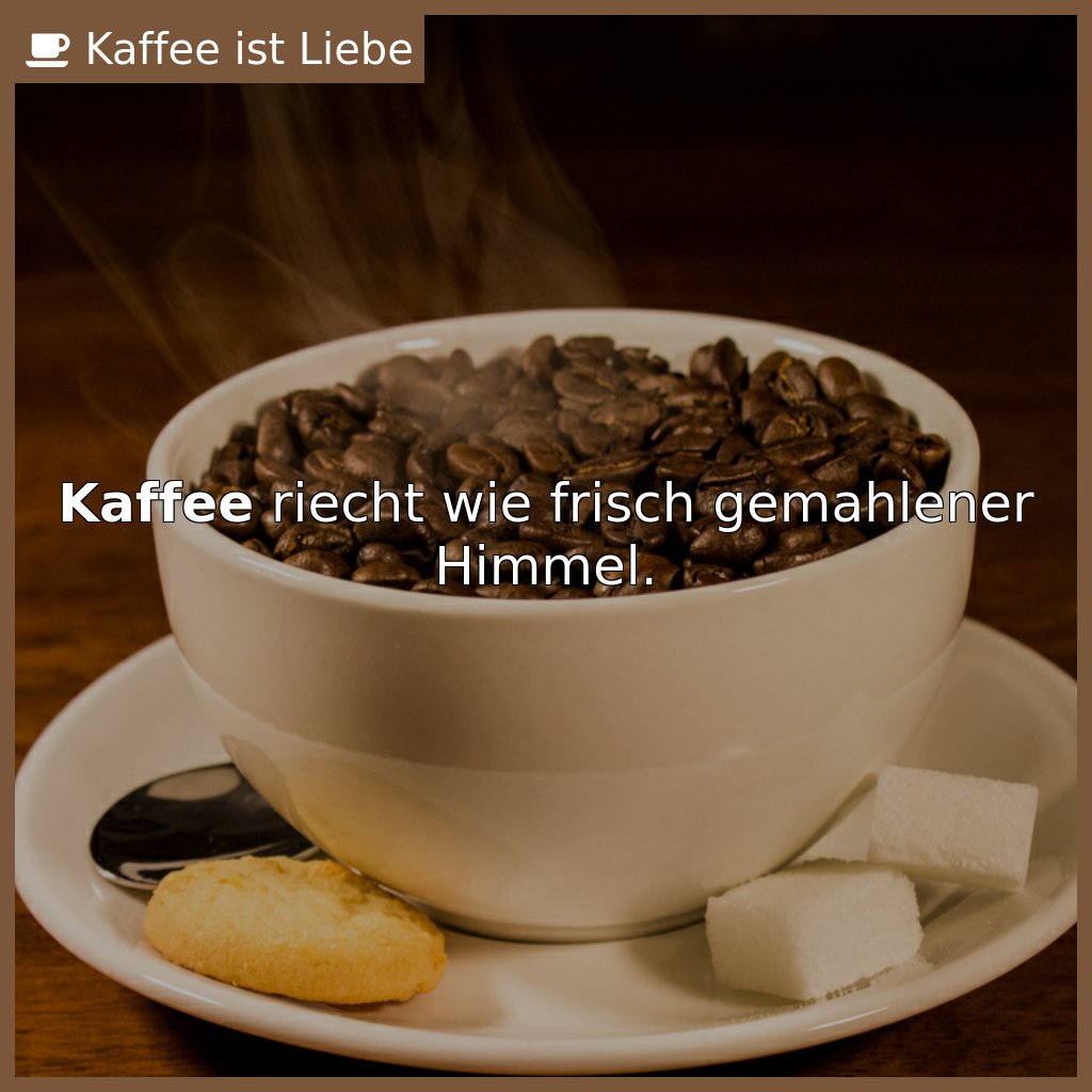 #Kaffee riecht wie frisch gemahlener Himmel.