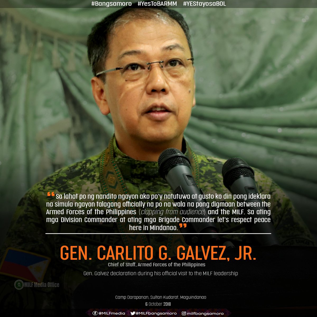 MILFbangsamoro's tweet photo. Gen. Galvez declaration during his official visit to the MILF leadership

GEN. CARLITO G. GALVEZ, JR.
Chief of Staff, Armed Forces of the Philippines

Camp Darapanan, Sultan Kudarat, Maguindanao
6 October 2018

#Bangsamoro https://t.co/f5dkABvFgY