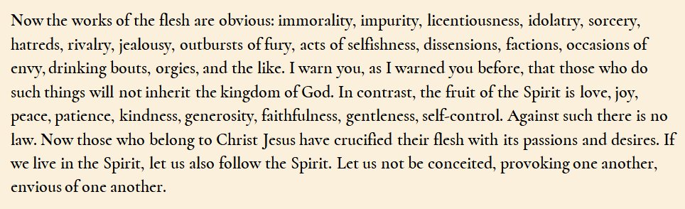 I strongly recommend it to all who are struggling (and who, like me, are at times inclined to get angry) about what’s been going in the Church of late, along with a prayerful meditation on Galatians 5:19-26 (picture). Here is the Newman sermon:  http://www.newmanreader.org/works/occasions/sermon12-1.html /15