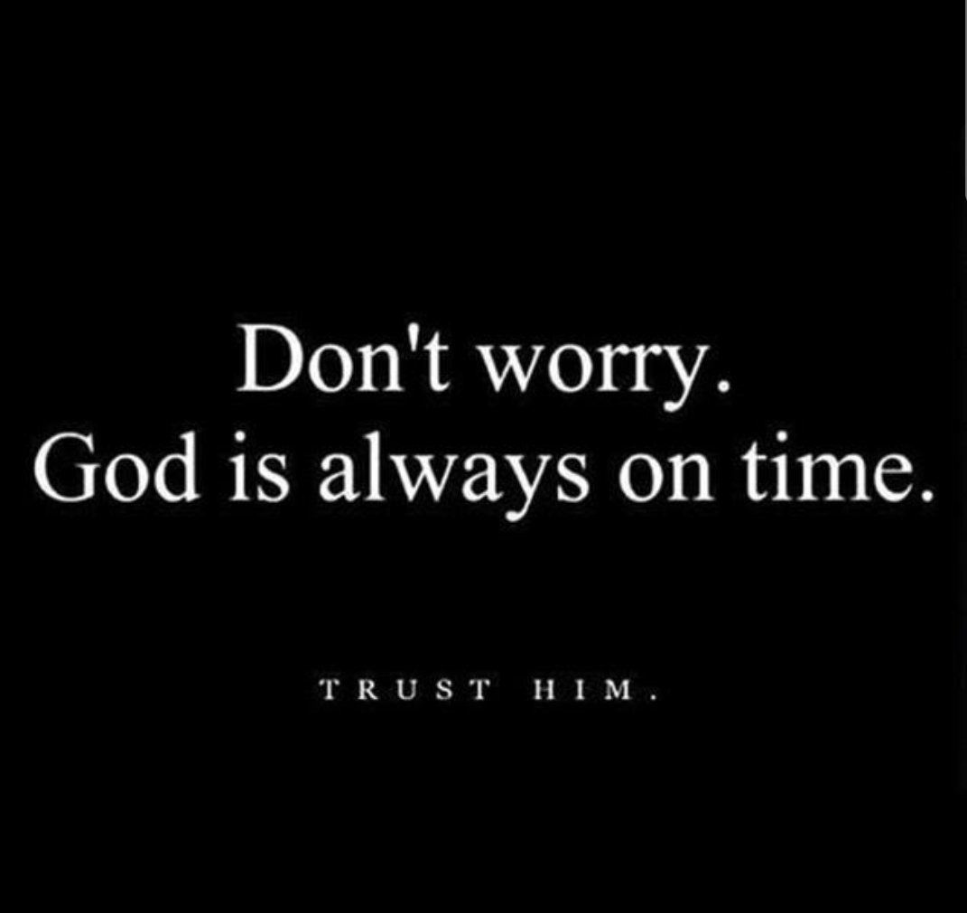 Percayalah pada Tuhan, jangan kuatir, Tuhan selalu tepat waktu.