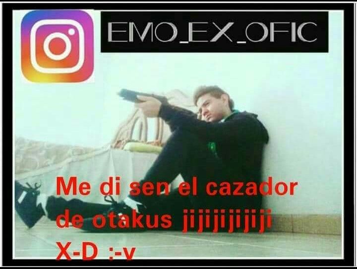 emo_ex_Oficial's tweet photo. {Yo soy el cazador de otakus}
#otaku #otakus #cazador #emo_ex @emo_ex_Oficial
#エモ_元 →( https://t.co/u0Zn7S6rMy ) (https://t.co/m3xlZbJVq9 )( https://t.co/G3zL2xGd5F )( https://t.co/pWYKsJD467 ) https://t.co/k8TG1H1tdz