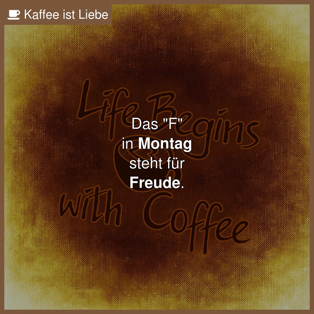 Das "F"
in #Montag
steht für
#Freude.