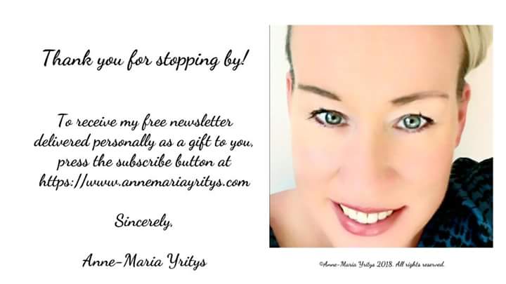 Thank you for your visit. You are welcome to suscribe to my free-of-charge newsletter at https://www.annemariayritys.com